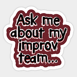 Ask Me About My Improv Team Sticker